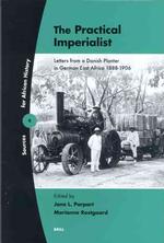 The Practical Imperialist : Letters from a Danish Planter in German East Africa 1888-1906 (Sources for African History)