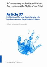 Article 37 : Prohibition of Torture, Death Penalty, Life Imprisonment and the Deprivation of Liberty (Commentary on the United Nations Convention on t