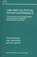 海洋統治の法政策：１９９５年国連公海漁業実施協定と地域的漁業管理<br>Law and Politics in Ocean Governance : The UN Fish Stocks Agreement and Regional Fisheries Management Regimes (Publications on Ocean Development)