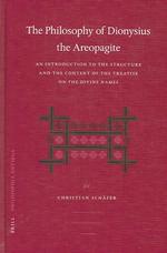 ディオニシウスの『神名論』入門<br>Philosophy of Dionysius the Areopagite : An Introduction to the Structure and the Content of the treatise on the Devine Names (Philosophia Antiqua)