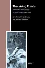 Theorizing Rituals. Volume 2:  Annotated Bibliography of Ritual Theory, 1966-2005 (Numen Book Series) 〈114/2〉