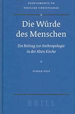 古代キリスト教における人間の尊厳<br>Die Wrde Des Menschen : Ein Beitrag Zur Anthropologie in Der Alten Kirche (Supplements to Vigiliae Christianae)
