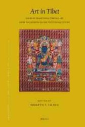 Art in Tibet : Issues in Traditional Tibetan Art from the Seventh to the Twentieth Century: PIATS 2003: Tibetan Studies: Proceedings of the Tenth Semi