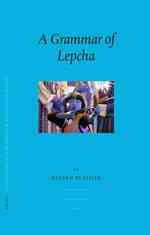 大ヒマラヤ地域の言語：レプチャ語文法と文化<br>A Grammar of Lepcha (Languages of the Greater Himalayan Region: Brills Tibetan Studuies Library) 〈5〉