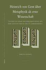 Heinrich Von Gent Uber Metaphysik Als Erste Wissenschaft : Studien Zu Einem Metaphysikentwurf Aus Dem Letzten Viertel Des 13. Jahrhunderts (Studien Un