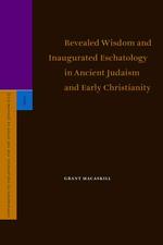 古代ユダヤ教と初期キリスト教における知恵の顕れ<br>Revealed Wisdom and Inaugurated Eschatology in Ancient Judaism and Early Christianity (Supplements to the Journal for the Study of Judaism)
