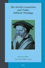 チューリヒ・コネクション：チューダー朝イングランドを左右した宗教政治哲学<br>The Zurich Connection and Tudor Political Theology (Studies in the History of Christian Thought)