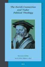 チューリヒ・コネクション：チューダー朝イングランドを左右した宗教政治哲学<br>The Zurich Connection and Tudor Political Theology (Studies in the History of Christian Thought)