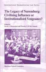ニュルンベルグ裁判の今日的遺産<br>The Legacy of Nuremberg : Civilising Influence or Institutionalised Vengeance? (International Humanitarian Law)