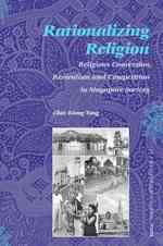 Rationalizing Religion : Religious Conversion, Revivalism and Competition in Singapore Society (Social Sciences in Asia)