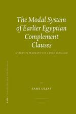The Modal System of Earlier Egyptian Complement Clauses : A Study in Pragmatics in a Dead Language (Probleme Der Agyptologie)