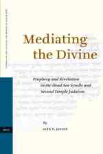 死海文書と第二神殿時代のユダヤ教にみる予言と天啓<br>Mediating the Divine : Prophecy and Revelation in the Dead Sea Scrolls and Second Temple Judaism (Studies of the Texts of thedesert of Judah) 〈68〉
