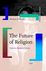 The Future of Religion : Toward a Reconciled Society (Studies in Critical Social Sciences)