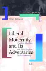 ２１世紀の自由、リベラリズムと反リベラリズム<br>Liberal Modernity and Its Adversaries : Freedom, Liberalism and Anti-Liberalism in the 21st Century (Studies in Critical Social Sciences)