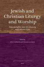 Jewish and Christian Liturgy and Worship : New Insights into Its History and Interaction (Jewish and Christian Perspectives)