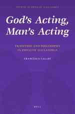 神の御業と人の行為：アレクサンドリアのフィロの哲学<br>God's Acting, Man's Acting : Tradition and Philosophy in Philo of Alexandria (Studies in Philo of Alexandria)