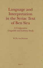 Language and Interpretation in the Syriac Text of Ben Sira : A Comparative Linguistic and Literary Study (Monographs of the Peshitta Institute Leiden)