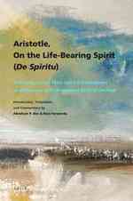 Aristotle, on the Life-Bearing Spirit, (De Spiritu) : A Discussion with Plato and His Predecessors on Pneuma as the Instrumental Body of the Soul