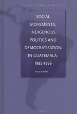グアテマラにおける社会運動、先住民政治、民主化：1985-96年<br>Social Movements, Indigenous Politics and Democratisation in Guatemala, 1985-1996 (Cedla Latin America Studies)