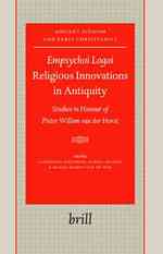 Empsychoi Logoi- Religious Innovations in Antiquity : Studies in Honour of Pieter Willem Van Der Horst (Ancient Judaism and Early Christianity)