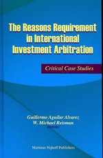 The Reasons Requirement in International Investment Arbitration : Critical Case Studies