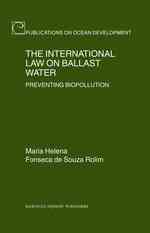 The International Law on Ballast Water : Preventing Biopollution (Publications on Ocean Development)