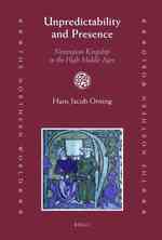 Unpredictability and Presence : Norwegian Kingship in the High Middle Ages (The Northern World) 〈38〉