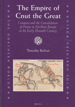 The Empire of Cnut the Great : Conquest and the Consolidation of Power in Northern Europe in the Early Eleventh Century (The Northern World)