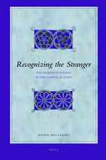 Recognizing the Stranger : Recognition Scenes in the Gospel of John (Biblical Interpretation Series)