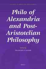 Philo of Alexandria and Post-Aristotelian Philosophy (Studies in Philo of Alexandria) 〈5〉