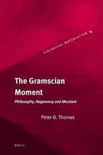 グラムシの思想とマルクス主義<br>The Gramscian Moment : Philosophy, Hegemony and Marxism (Historical Materialism Book Series)