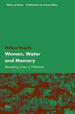 Women, Water and Memory : Recasting Lives in Palestine (Women and Gender, the Middle East and the Islamic World)