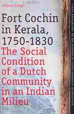 Fort Cochin in Kerala, 1750-1830 : The Social Condition of a Dutch Community in an Indian Milieu (Tanap Monographs on the History of Asian-european In