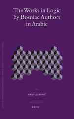 The Works in Logic by Bosniac Authors in Arabic (Islamic Philosophy, Theology and Science)