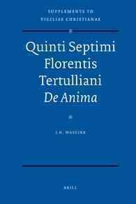 Quinti Septimi Florentis Tertulliani De Anima (Supplements to Vigiliae Christiane)