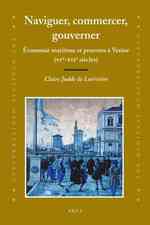 Naviguer, Commercer, Gouverner : Economie Maritime Et Pouvoirs a Venise (XVe-XVIie Siecles) (The Medieval Mediterranean)