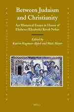 Between Judaism and Christianity : Art Historical Essays in Honor of Elisheva (Elisabeth) Revel-Neher (Medieval Mediterranean)