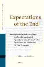 Expectations of the End : A Comparative Traditio-Historical Study of Eschatological, Apocalyptic and Messianic Ideas in the Dead Sea Scrolls and the N