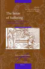 The Sense of Suffering : Constructions of Physical Pain in Early Modern Culture (Intersections; Tearbiij for Early Modern Studies) 〈12〉