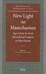 New Light on Manichaeism : Papers from the Sixth International Congress on Manichaeism (Nag Hammadi and Manichaean Studies, 64)
