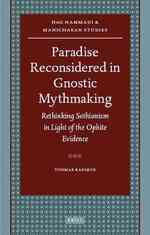 グノーシス主義における天国<br>Paradise Reconsidered in Gnostic Mythmaking : Rethinking Sethianism in Light of of the Ophite Evidence (Nag Hammadi and Manichaean Studies)