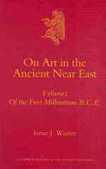 紀元前3000年頃メソポタミアの芸術<br>On Art in the Ancient Near East (Culture and History of the Ancient Near East 34)