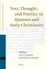 Text, Thought, and Practice in Qumran and Early Christianity : Proceedings of the Ninth International Symposium of the Orion Center for the Study of t