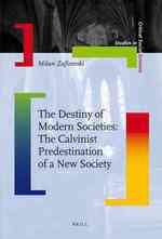 The Destiny of Modern Societies : The Calvinist 'predestination' of a New Society (Studies in Critical Social Sciences)
