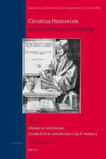 ルネッサンスと宗教改革時代のキリスト教と人文人義<br>Christian Humanism : Essays in Honour of Arjo Vanderjagt (Studies in Medieval and Reformation Traditions)