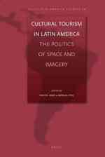 ラテンアメリカにおける文化ツーリズム<br>Cultural Tourism in Latin America : The Politics of Space and Imagery (Cedla Latin America Studies)