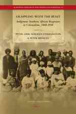 Grappling with the Beast : Indigenous Southern African Responses to Colonialism, 1840-1930 (European Expansion and Indigenous Response)