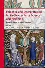 Evidence and Interpretation in Studies on Early Science and Medicine : Essays in Honor of John E. Murdoch