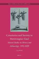 Cemeteries and Society in Merovingian Gaul : Selected Studies in History and Archaeology, 1992-2009 (Brills Series on the Early Middle Ages)