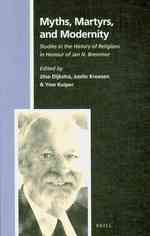 神話と殉教とモダニティ<br>Myths, Martyrs, and Modernity : Studies in the History of Religions in Honour of Jan N. Bremmer (Numen Book Series)